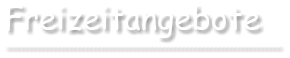 Freizeitangebote ---------------------------------------------------------------------