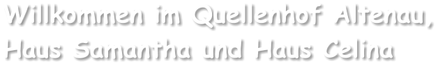Willkommen im Quellenhof Altenau, Haus Samantha und Haus Celina