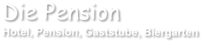 Die Pension Hotel, Pension, Gaststube, Biergarten